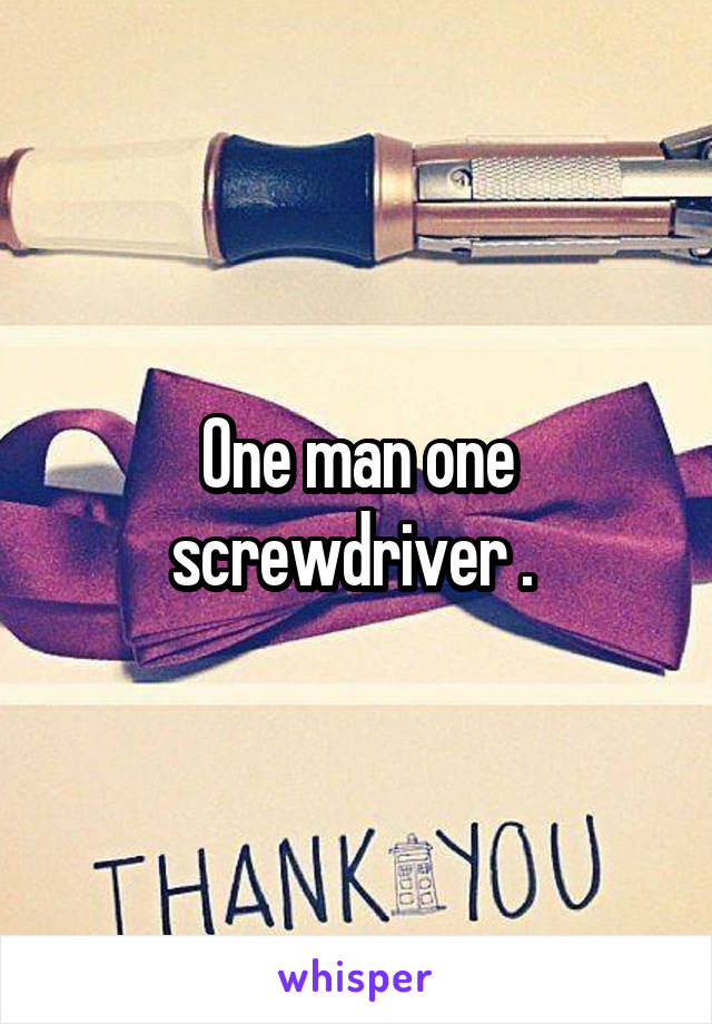 One Man One Screwdriver